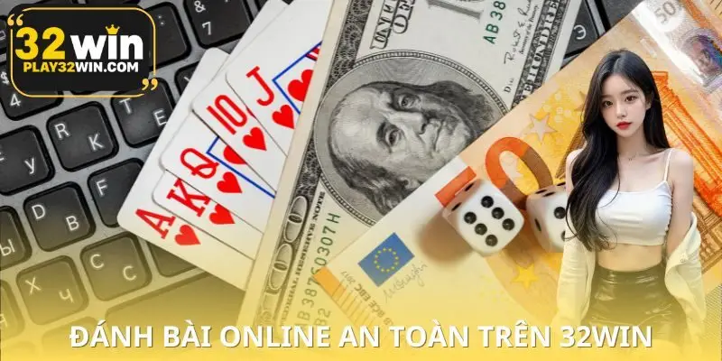 Đánh Bài Online An Toàn Trên 32WIN
