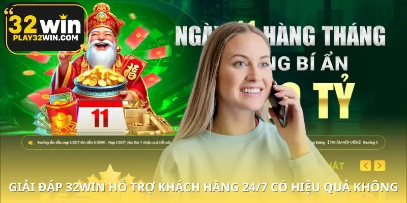 Chắc chắn có cho câu hỏi. Người chơi đưa đánh giá 32WIN hỗ trợ khách hàng 24/7 có hiệu quả không?