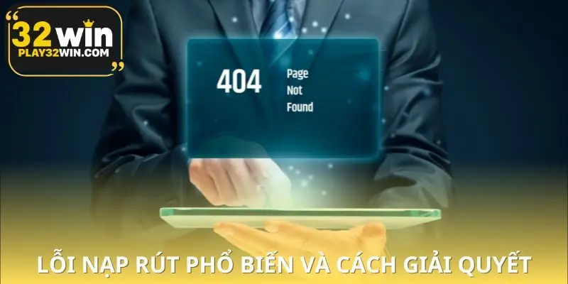 Vài lỗi nạp/rút tiền thường gặp và cách xử lý