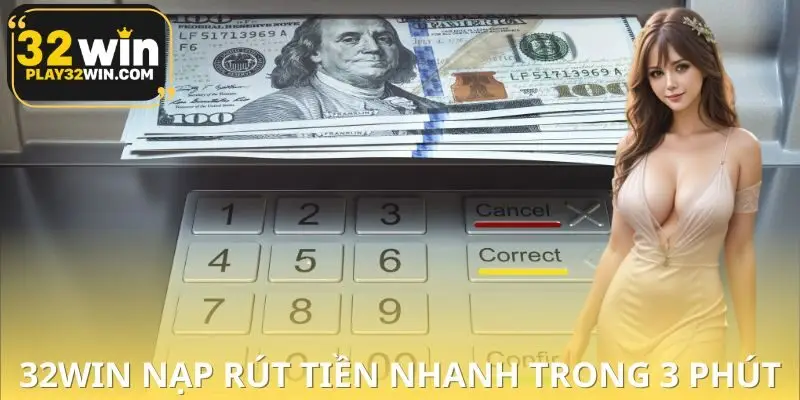 32WIN Nạp Rút Tiền Nhanh Trong 3 Phút