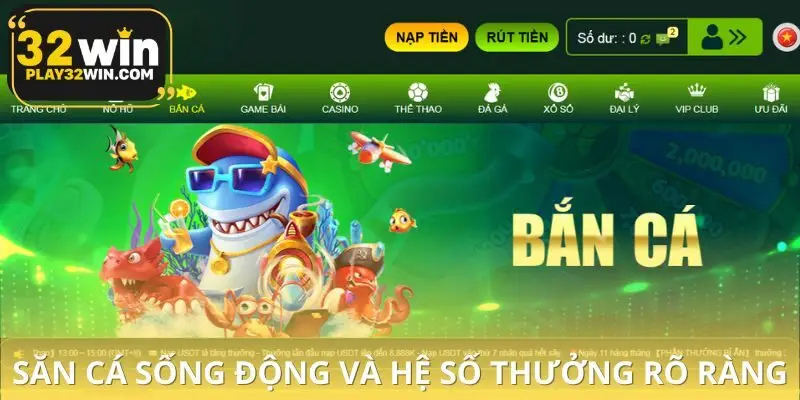 Sảnh game bắn cá 32WIN đáng để thử với nhiều ưu điểm