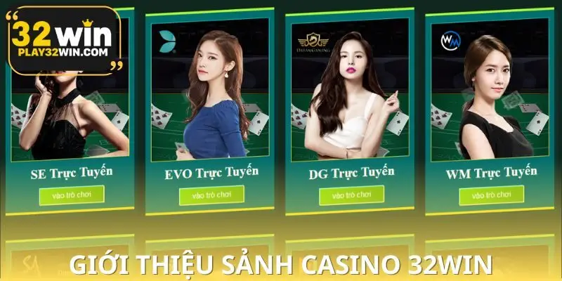 Tổng quan về sảnh Casino 32WIN