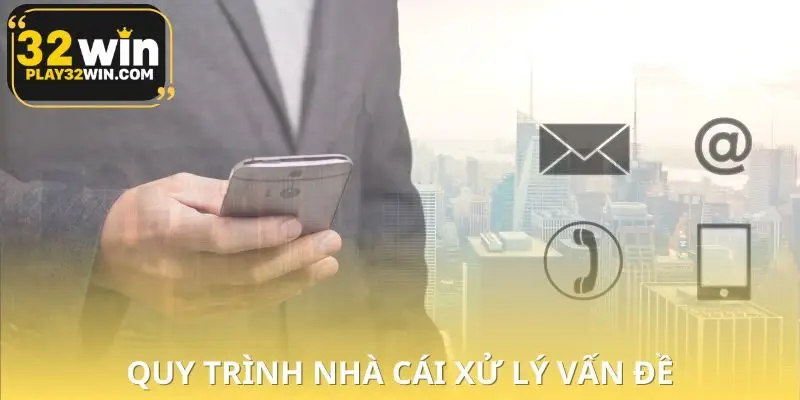 Từng quy trình mà bộ CSKH 32WIN nhận vấn đề và xử lý