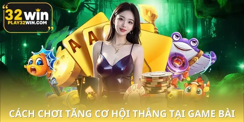 Mẹo chơi game bài 32WIN người mới nên áp dụng