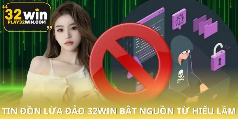Lừa đảo 32WIN là tin đồn không đúng sự thật