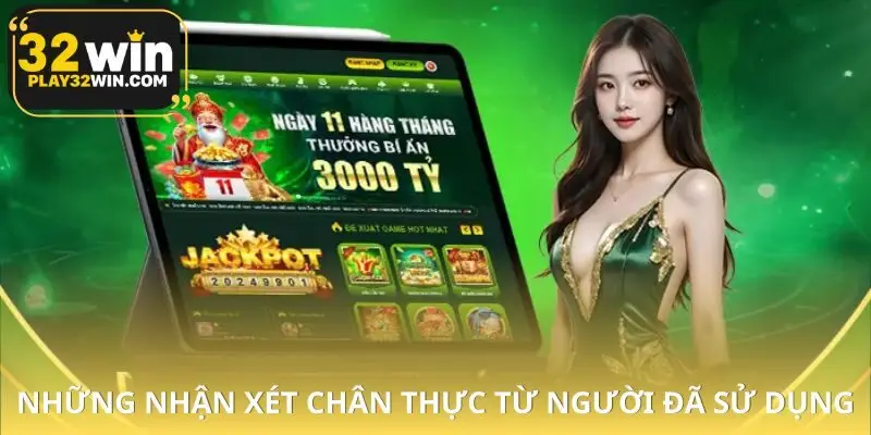 Đánh giá thực tế từ người chơi từng trải nghiệm 32WIN